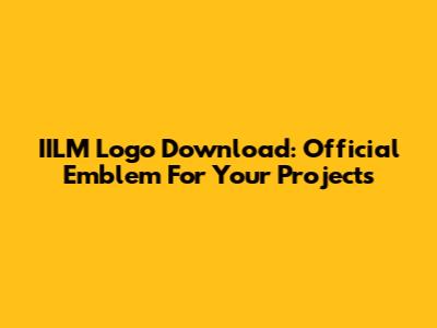 IILM Logo Download: Official Emblem For Your Projects
