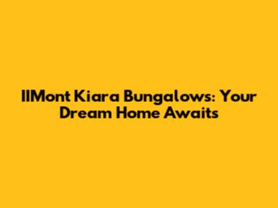 IIMont Kiara Bungalows: Your Dream Home Awaits