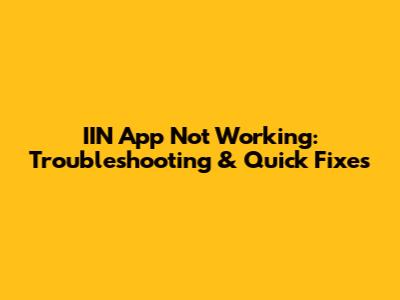 IIN App Not Working: Troubleshooting & Quick Fixes