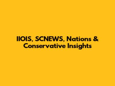IIOIS, SCNEWS, Nations & Conservative Insights