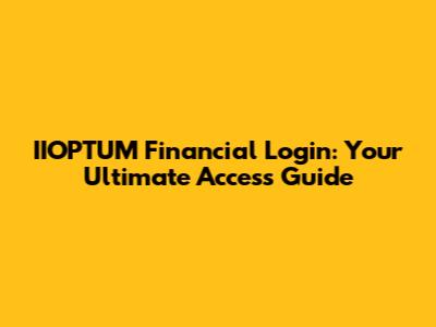 IIOPTUM Financial Login: Your Ultimate Access Guide
