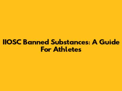 IIOSC Banned Substances: A Guide For Athletes
