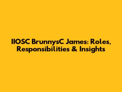 IIOSC BrunnysC James: Roles, Responsibilities & Insights