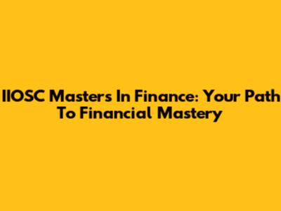 IIOSC Masters In Finance: Your Path To Financial Mastery
