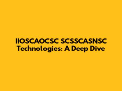 IIOSCAOCSC SCSSCASNSC Technologies: A Deep Dive