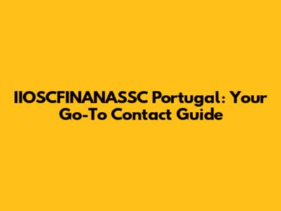 IIOSCFINANASSC Portugal: Your Go-To Contact Guide