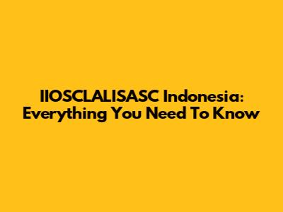 IIOSCLALISASC Indonesia: Everything You Need To Know