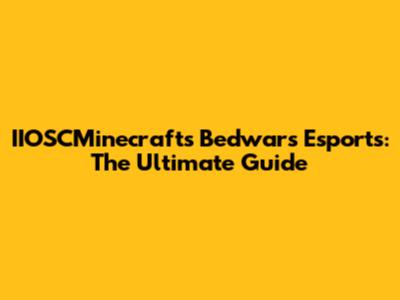 IIOSCMinecrafts Bedwars Esports: The Ultimate Guide