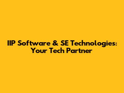 IIP Software & SE Technologies: Your Tech Partner