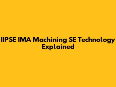 IIPSE IMA Machining SE Technology Explained