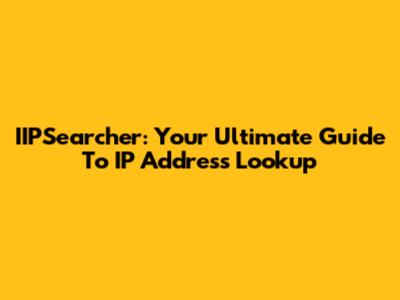 IIPSearcher: Your Ultimate Guide To IP Address Lookup