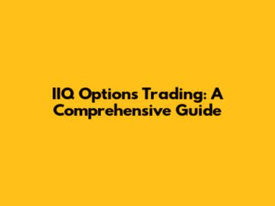 IIQ Options Trading: A Comprehensive Guide