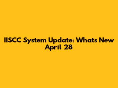IISCC System Update: What's New April 28