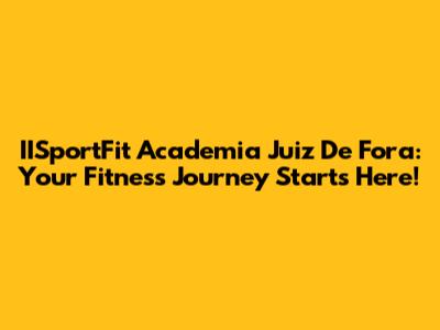 IISportFit Academia Juiz De Fora: Your Fitness Journey Starts Here!