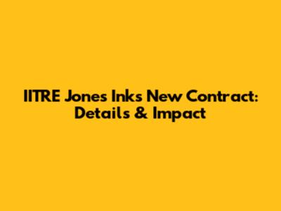 IITRE Jones Inks New Contract: Details & Impact