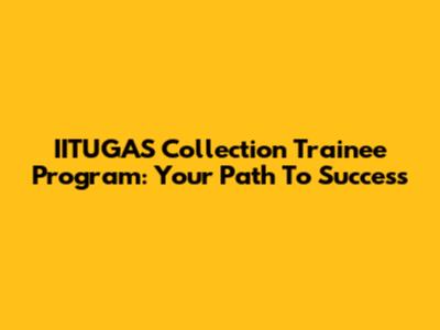 IITUGAS Collection Trainee Program: Your Path To Success