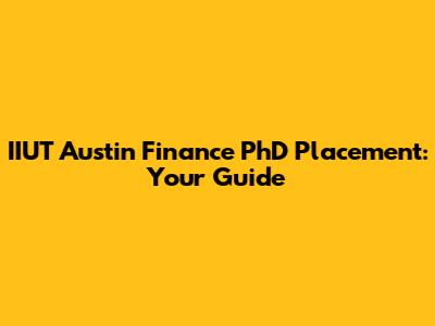 IIUT Austin Finance PhD Placement: Your Guide