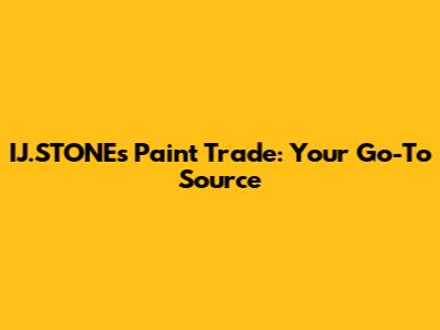 IJ.STONE's Paint Trade: Your Go-To Source