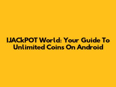 IJACkPOT World: Your Guide To Unlimited Coins On Android
