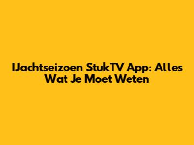 IJachtseizoen StukTV App: Alles Wat Je Moet Weten