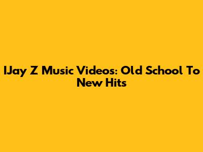 IJay Z Music Videos: Old School To New Hits