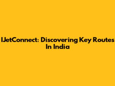 IJetConnect: Discovering Key Routes In India