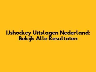 IJshockey Uitslagen Nederland: Bekijk Alle Resultaten