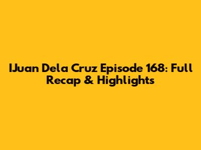 IJuan Dela Cruz Episode 168: Full Recap & Highlights