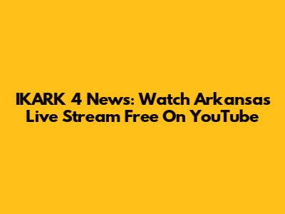 IKARK 4 News: Watch Arkansas Live Stream Free On YouTube