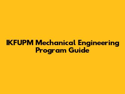 IKFUPM Mechanical Engineering Program Guide