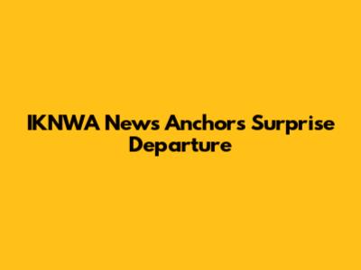 IKNWA News Anchor's Surprise Departure