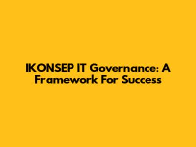 IKONSEP IT Governance: A Framework For Success