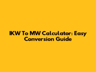 IKW To MW Calculator: Easy Conversion Guide