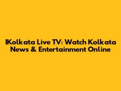 IKolkata Live TV: Watch Kolkata News & Entertainment Online
