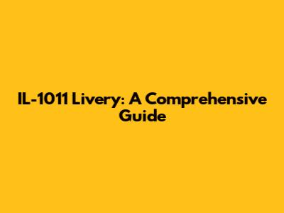 IL-1011 Livery: A Comprehensive Guide