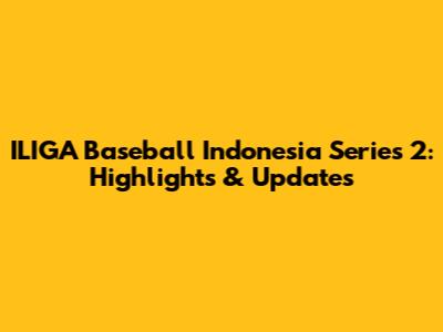 ILIGA Baseball Indonesia Series 2: Highlights & Updates