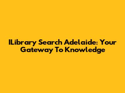 ILibrary Search Adelaide: Your Gateway To Knowledge