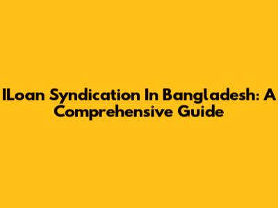 ILoan Syndication In Bangladesh: A Comprehensive Guide