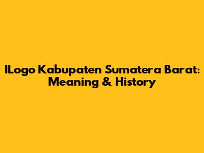 ILogo Kabupaten Sumatera Barat: Meaning & History