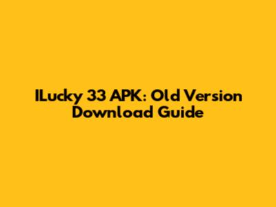ILucky 33 APK: Old Version Download Guide