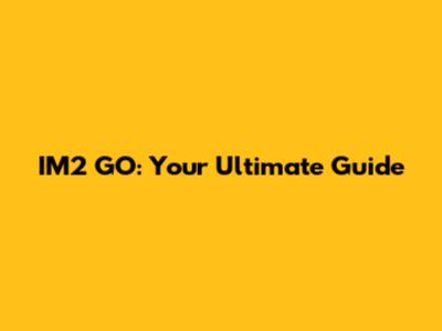 IM2 GO: Your Ultimate Guide