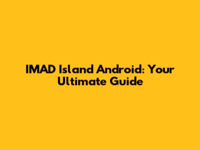 IMAD Island Android: Your Ultimate Guide