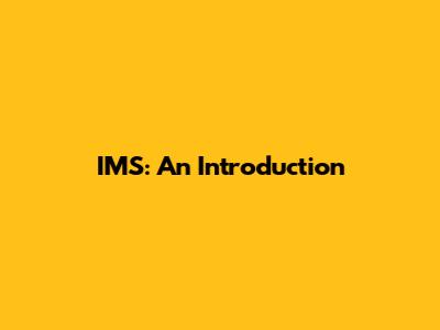IMS: An Introduction