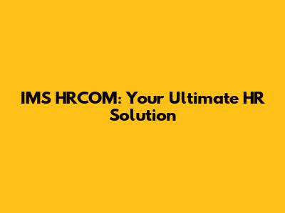 IMS HRCOM: Your Ultimate HR Solution