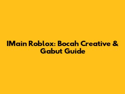 IMain Roblox: Bocah Creative & Gabut Guide