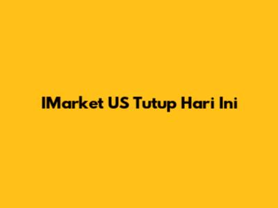 IMarket US Tutup Hari Ini