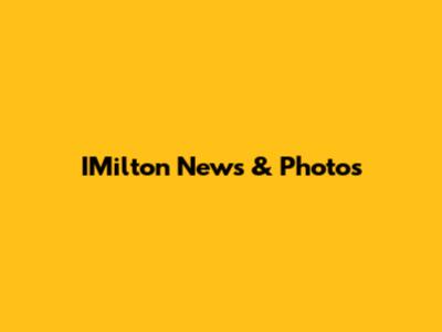 IMilton News & Photos