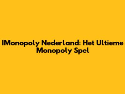 IMonopoly Nederland: Het Ultieme Monopoly Spel