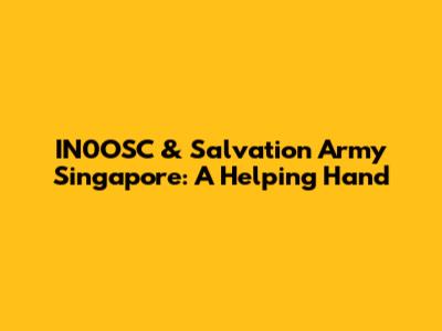 IN0OSC & Salvation Army Singapore: A Helping Hand