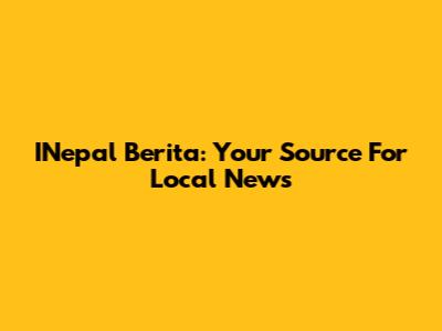 INepal Berita: Your Source For Local News
